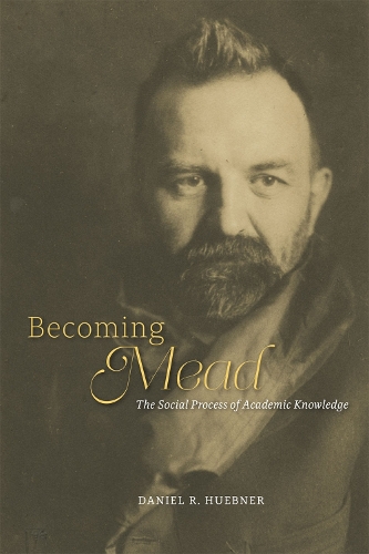 Бумажная книга «Becoming Mead: The Social Process of Academic Knowledge», автор Даниэль Р. Хюбнер - фото №1