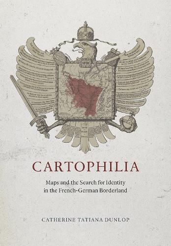 Бумажная книга «Cartophilia: Maps and the Search for Identity in the French-German Borderland», автор Кетрин Татьяна Данлоп - фото №1