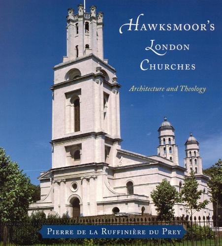 Бумажная книга «Hawksmoor's London Churches: Architecture and Theology», автор Пьер де ла Руффиньер дю Прей - фото №1
