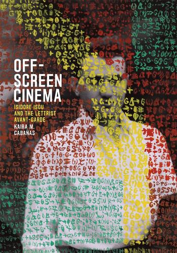 Паперова книга «Off-Screen Cinema: Isidore Isou and the Lettrist Avant-Garde», автор Кайра М. Кабаньяс - фото №1