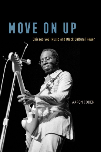 Бумажная книга «Move on Up: Chicago Soul Music and Black Cultural Power», автор Аарон Коэн - фото №1