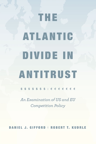 Бумажная книга «The Atlantic Divide in Antitrust: An Examination of US and EU Competition Policy», авторов Дэниел Дж. Гиффорд, Роберт Т. Кудрле - фото №1