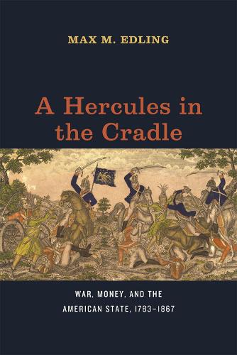 Бумажная книга «A Hercules in the Cradle: War, Money, and the American State, 1783-1867», автор Макс М. Эдлинг - фото №1