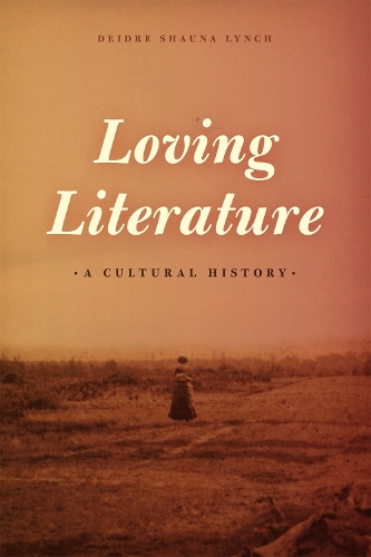 Бумажная книга «Loving Literature: A Cultural History», автор Дейдре Шона Линч - фото №1