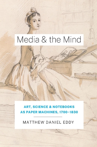Бумажная книга «Media and the Mind: Art, Science, and Notebooks as Paper Machines, 1700-1830», автор Мэтью Дэниел Эдди - фото №1