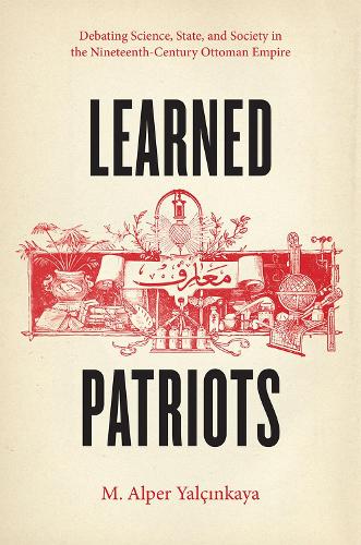 Бумажная книга «Learned Patriots: Debating Science, State, and Society in the Nineteenth-Century Ottoman Empire», автор М. Альпер Ялцинкайя - фото №1