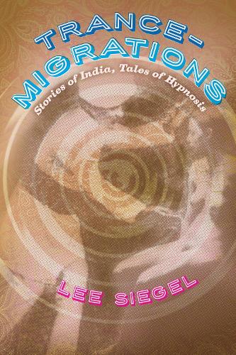 Бумажная книга «Trance-Migrations: Stories of India, Tales of Hypnosis», автор Ли Сигел - фото №1