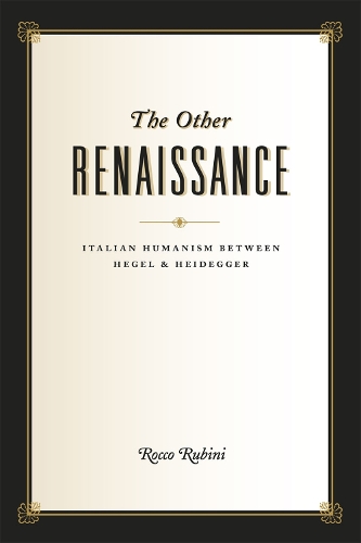 Бумажная книга «The Other Renaissance: Italian Humanism between Hegel and Heidegger», автор Рокко Рубини - фото №1