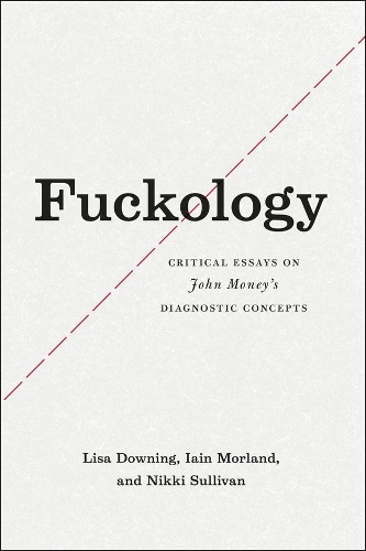 Бумажная книга «Fuckology: Critical Essays on John Money's Diagnostic Concepts», авторов Иэн Морланд, Лиза Даунинг, Никки Салливан - фото №1