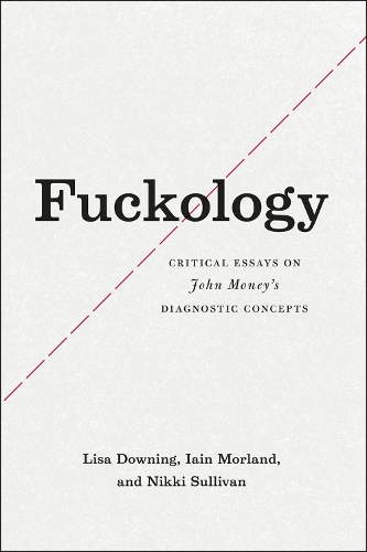 Паперова книга «Fuckology: Critical Essays on John Money's Diagnostic Concepts», авторів Ієн Морланд, Ліза Даунінг, Ніккі Салліван - фото №1