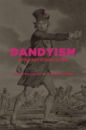 Бумажная книга «Dandyism in the Age of Revolution: The Art of the Cut», автор Элизабет Аманн - фото №1