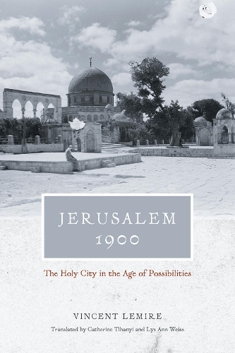 Бумажная книга «Jerusalem 1900 – The Holy City in the Age of Possibilities», авторов Кэтрин Тихани, Лиз Энн Вайс, Винсент Лемир - фото №1