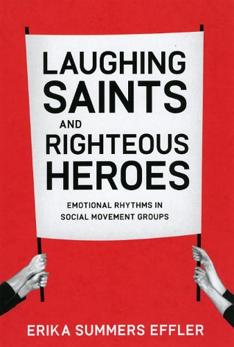 Бумажная книга «Laughing Saints and Righteous Heroes: Emotional Rhythms in Social Movement Groups», автор Эрика Саммерс Эффлер - фото №1