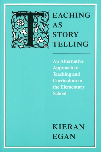[object Object] «Teaching as Story Telling: An Alternative Approach to Teaching and Curriculum in the Elementary School», автор Киран Иган - фото №1