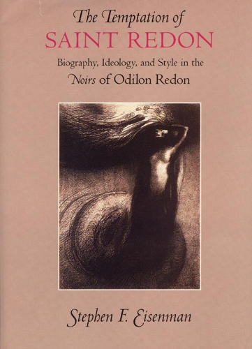 Бумажная книга «The Temptation of Saint Redon: Biography, Ideology, and Style in the Noirs of Odilon Redon», автор Стивен Ф. Айзенман - фото №1