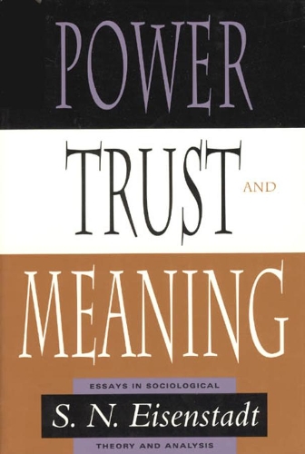 Бумажная книга «Power, Trust, and Meaning: Essays in Sociological Theory and Analysis», автор С. Н. Айзенштадт - фото №1