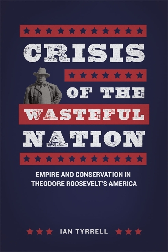 Бумажная книга «Crisis of the Wasteful Nation: Empire and Conservation in Theodore Roosevelt's America», автор Ян Тиррелл - фото №1