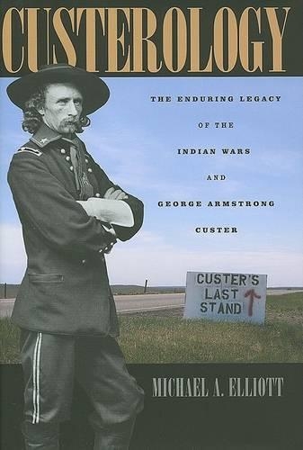 Бумажная книга «Custerology: The Enduring Legacy of the Indian Wars and George Armstrong Custer», автор Майкл А. Эллиотт - фото №1