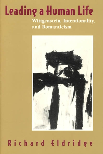 Бумажная книга «Leading a Human Life: Wittgenstein, Intentionality, and Romanticism», автор Ричард Элдридж - фото №1