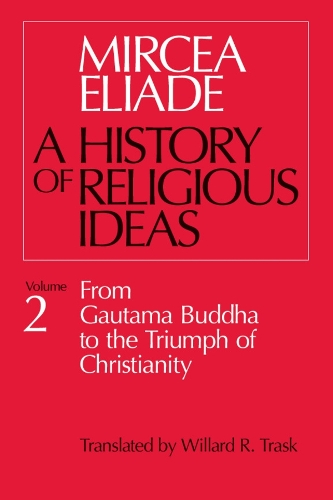 Бумажная книга «History of Religious Ideas, Volume 2: From Gautama Buddha to the Triumph of Christianity», автор Мирча Элиаде - фото №1