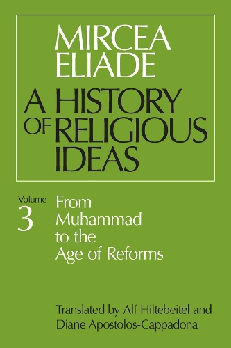 Бумажная книга «History of Religious Ideas, Volume 3: From Muhammad to the Age of Reforms», автор Мирча Элиаде - фото №1