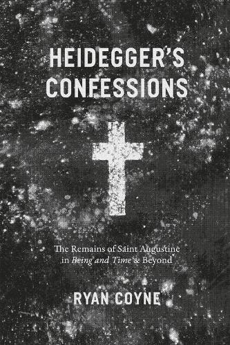 Паперова книга «Heidegger's Confessions: The Remains of Saint Augustine in "Being and Time" and Beyond», автор Райан Койн - фото №1