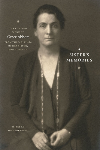 Бумажная книга «A Sister`s Memories – The Life and Work of Grace Abbott from the Writings of Her Sister, Edith Abbott», автор Джон Соренсен - фото №1