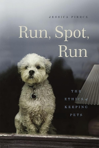 Паперова книга «Run, Spot, Run: The Ethics of Keeping Pets», автор Джессіка Пірс - фото №1