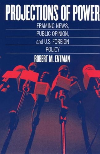 Бумажная книга «Projections of Power – Framing News, Public Opinion, and U.S. Foreign Policy», автор Роберт М. Энтман - фото №1