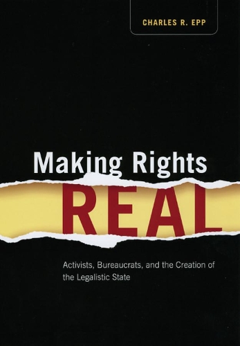 Бумажная книга «Making Rights Real: Activists, Bureaucrats, and the Creation of the Legalistic State», автор Чарльз Р. Эпп - фото №1