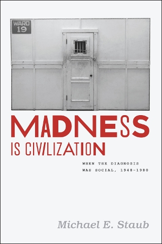 Бумажная книга «Madness Is Civilization: When the Diagnosis Was Social, 1948-1980», автор Майкл Э. Стауб - фото №1