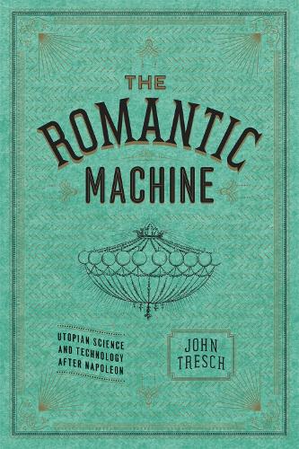 Бумажная книга «The Romantic Machine: Utopian Science and Technology after Napoleon», автор Джон Треш - фото №1
