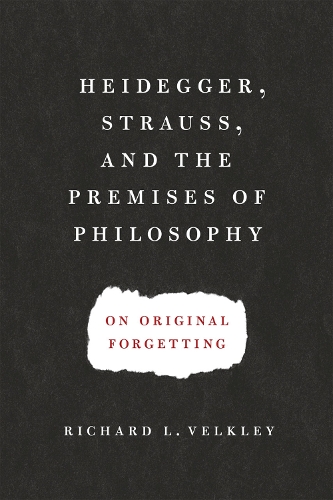 Бумажная книга «Heidegger, Strauss, and the Premises of Philosophy: On Original Forgetting», автор Ричард Л. Велкли - фото №1