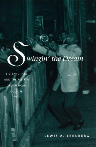 Бумажная книга «Swingin' the Dream: Big Band Jazz and the Rebirth of American Culture», автор Льюис А. Эренберг - фото №1