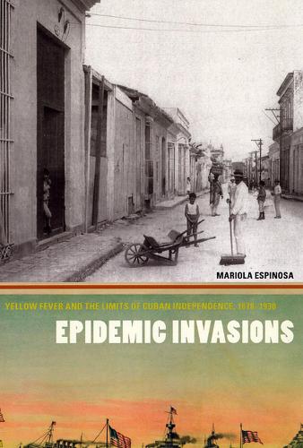 Бумажная книга «Epidemic Invasions: Yellow Fever and the Limits of Cuban Independence, 1878-1930», автор Мариола Эспиноса - фото №1