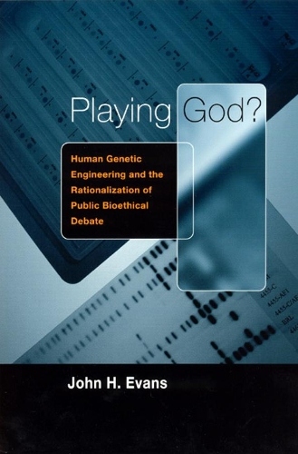 Бумажная книга «Playing God?: Human Genetic Engineering and the Rationalization of Public Bioethical Debate», автор Джон Х. Эванс - фото №1