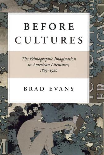 Бумажная книга «Before Cultures: The Ethnographic Imagination in American Literature, 1865-1920», автор Брэд Эванс - фото №1