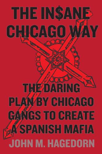 Паперова книга «The Insane Chicago Way: The Daring Plan by Chicago Gangs to Create a Spanish Mafia», автор Джон М. Хагедорн - фото №1