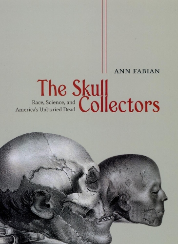 Паперова книга «The Skull Collectors – Race, Science, and America`s Unburied Dead», автор Енн Фабіан - фото №1