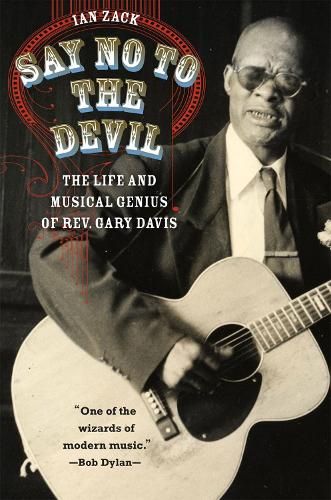 Бумажная книга «Say No to the Devil: The Life and Musical Genius of Rev. Gary Davis», автор Ян Зак - фото №1