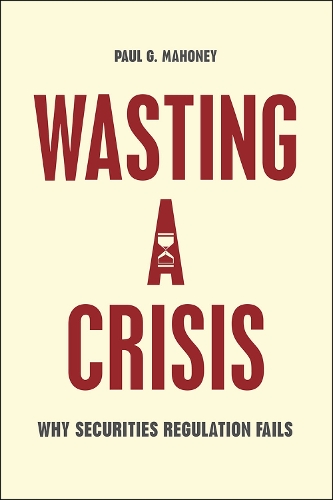 Бумажная книга «Wasting a Crisis: Why Securities Regulation Fails», автор Пол Г. Махоуни - фото №1