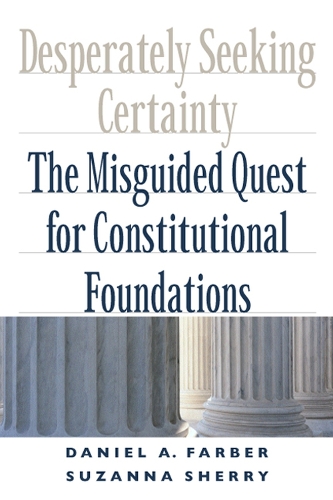 Бумажная книга «Desperately Seeking Certainty: The Misguided Quest for Constitutional Foundations», авторов Дэниел А. Фарбер, Сюзанна Шерри - фото №1