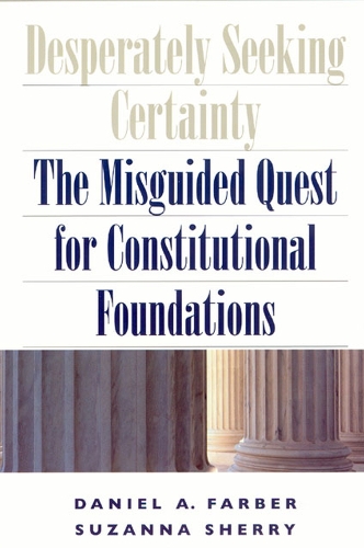 Паперова книга «Desperately Seeking Certainty: The Misguided Quest for Constitutional Foundations», авторів Деніел А. Фарбер, Сюзанна Шеррі - фото №1