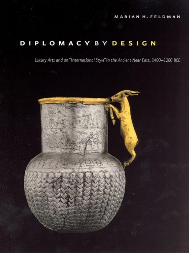 Бумажная книга «Diplomacy by Design: Luxury Arts and an "International Style" in the Ancient Near East, 1400-1200 BCE», автор Мэриан Х. Фельдман - фото №1