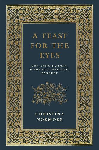 Бумажная книга «A Feast for the Eyes: Art, Performance, and the Late Medieval Banquet», автор Кристина Нормор - фото №1