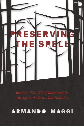 Бумажная книга «Preserving the Spell: Basile's "The Tale of Tales" and Its Afterlife in the Fairy-Tale Tradition», автор Армандо Магги - фото №1