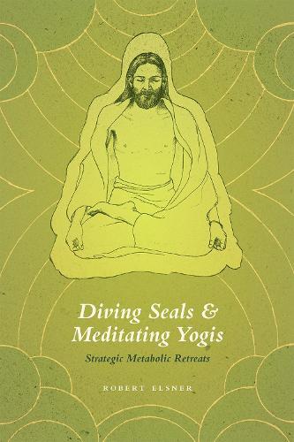 Бумажная книга «Diving Seals and Meditating Yogis: Strategic Metabolic Retreats», автор Роберт Элснер - фото №1