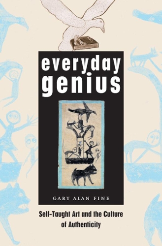Паперова книга «Everyday Genius: Self-Taught Art and the Culture of Authenticity», автор Гарі Алан Файн - фото №1