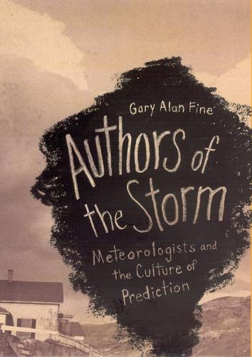 Бумажная книга «Authors of the Storm: Meteorologists and the Culture of Prediction», автор Гэри Алан Файн - фото №1