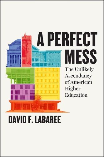 Бумажная книга «A Perfect Mess: The Unlikely Ascendancy of American Higher Education», автор Дэвид Ф. Лабари - фото №1